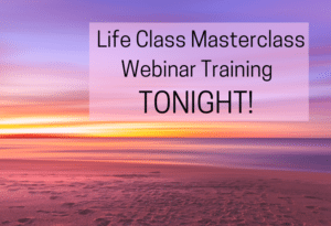 Life Class Masterclass Webinar Training TONIGHT!