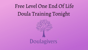 Free Level One End Of Life Doula Training Tonight